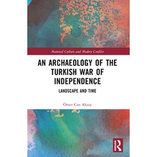(영문도서) An Archaeology of the Turkish War of Independence: Landscape and Time Paperback, Routledge, English, 9780367757137
