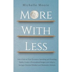 (영문도서) More With Less: Get a Grip on Your Excessive Spending and Hoarding Habits Create a Personali... Paperback, Independently Published, English, 9781726677981