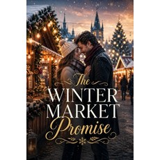(영문도서)The Winter Market Promise: A Small-Town Winter Romance Paperback, Independently Published, English, 9798180022639