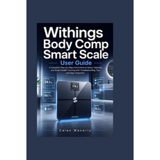 (영문도서)Withings Body Comp Smart Scale User Guide: A Complete Step-by-Step Instructions... Paperback, Independently Published, English, 9798181763883