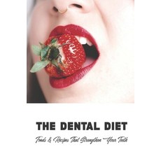 The Dental Diet: Foods & Recipes That Strengthen Your Teeth: Dental Diet Recipes Paperback, Independently Published, English, 9798709071858