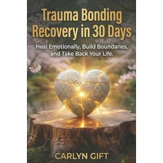 (영문도서)Trauma Bonding Recovery in 30 Days: Heal Emotionally Build Boundaries and Take... Paperback, Independently Published, English, 9798276669427