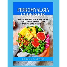 (영문도서) Fibromyalgia Cookbook: Over 130 Quick And Easy Anti-Inflammatory Delicious Recipes Paperback, Independently Published, English, 9798360434245