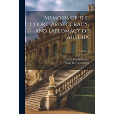 (영문도서) Memoirs of the Court Aristocracy and Diplomacy of Austria; Volume 1 Paperback, Legare Street Press, English, 9781021725035