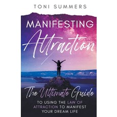 (영문도서) Manifesting Attraction: The Ultimate Guide to Using the Law of Attraction to Manifest Your Dr... Paperback, TF Publications, English, 9798215182079