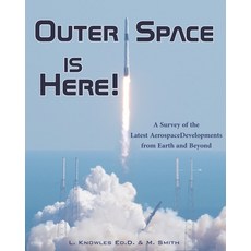 (영문도서) Outer Space Is Here! A Survey of the Latest Aerospace Developments from Earth and Beyond Paperback, Independently Published, English, 9798423706494