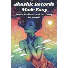 Akashic Records Made Easy: Practice Mindfulness And Start Caring For Yourself: Healing Book Paperback, Independently Published, English, 9798713402884