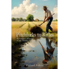 (영문도서) Pitchforks to Rifles: A Farmer's Journey in the Dakota and Civil Wars Paperback, Independently Published, English, 9798303630918