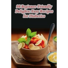 (영문도서) 98 Beginner-Friendly Delights: Easy Recipes for Diabetics Paperback, Independently Published, English, 9798868125348