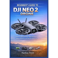 (영문도서)Beginner's Guide to Dji Neo 2 Drone: Hands-On Steps for Setup Flight Operations... Paperback, Independently Published, English, 9798245078366