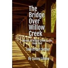 (영문도서)The Bridge Over Willow Creek: Sheriff Carl Settler Paperback, Independently Published, English, 9798315378662