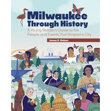 (영문도서)Milwaukee Through History: A Young Reader's Guide to the People and Events That... Paperback, Wisconsin Historical Societ..., English, 9781976600036