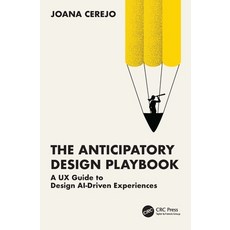 (영문도서)The Anticipatory Design Playbook: A UX Guide to Design Ai-Driven Experiences Paperback, English, 9781041079101, CRC Press English, 9781041079101, CRC Press
