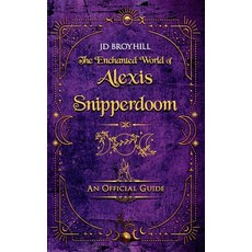 (영문도서)The Enchanted World of Alexis Snipperdoom: An Official Guide Paperback, Maggical Expressions, LLC, English, 9781735949673