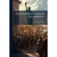 (영문도서)Les Étrangers Dans Le Luxembourg: Étude Théorique Et Pratique Sur L'extradition Paperback, Nabu Press, English, 9781143179402