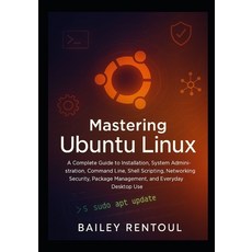 (영문도서)Mastering Ubuntu Linux: A Complete Guide to Installation System Administration ... Paperback, Independently Published, English, 9798273281691