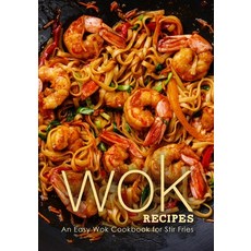 (영문도서) Wok Recipes: An Easy Wok Cookbook for Stir Fries (3rd Edition) Paperback, Independently Published, English, 9798353372370