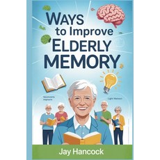 (英文圖書)Ways to Improve Elderly Memory: Proven Brain Exercises Daily Habits Nutrition... 平裝版, Independently Published, 英文