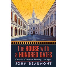 (영문도서)The House With a Hundred Gates: Catholic Converts Through the Ages Hardcover, Angelico Press, English, 9781621388920