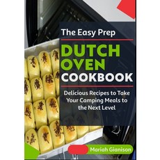 (영문도서) The Easy Prep Dutch Oven Cookbook: Delicious Recipes to Take Your Camping Meals to the Next L... Paperback, Independently Published, English, 9798376229231