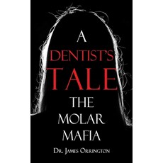 (영문도서) A Dentist's Tale: The Molar Mafia Paperback, Dr. James Orrington, English, 9798991023542