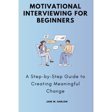 (영문도서)Motivational Interviewing for Beginners: A Step-by-Step Guide to Creating Meanin... Paperback, Jstone Publishing, English, 9781763742543