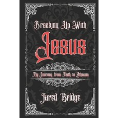 (英文圖書)Breaking Up With Jesus: My Journey from Faith to Atheism and Selected Essays 平裝版, Independently Published, 英文, 平裝本