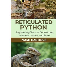 (영문도서)Reticulated Python: Engineering Giants of Constriction Muscular Control and Scale Paperback, Independently Published, English, 9798196724244 Independently Published, English, 9798196724244