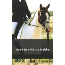 (영문도서) Horse Grooming and Braiding Paperback, Independently Published, English, 9781719962841