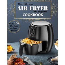 (영문도서) The Ultimate Air Fryer for beginner Cookbook: Over 100 Effortless Air Fryer Recipes Paperback, Independently Published, English, 9798549483620