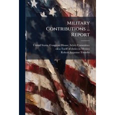 (영문도서)Military Contributions ... Report Paperback, Hutson Street Press, English, 9781025230436