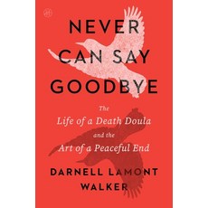 (영문도서)Never Can Say Goodbye: The Life of a Death Doula and the Art of a Peaceful End Paperback, HarperOne, English, 9780063421837