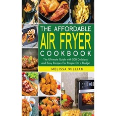 The Affordable Air Fryer Cookbook: The Ultimate Guide with 200 Delicious and Easy Recipes For People... Hardcover, Mikcorp Ltd., English, 9781801642415