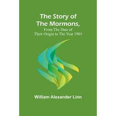 (영문도서) The Story of the Mormons from the Date of Their Origin to the Year 1901 Paperback, Alpha Edition, English, 9789362998422