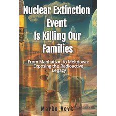 (영문도서) Nuclear Extinction Is Killing Our Families: From Manhattan to Meltdown: E... Paperback, Ambassador, English, 9798991405560