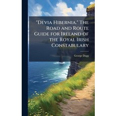 (영문도서)"Devia Hibernia." The Road and Route Guide for Ireland of the Royal Irish Consta... Hardcover, Hutson Street Press, English, 9781024280050