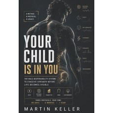 (영문도서)Your Child Is in You: The Biological Preparation of Men Before Conception Paperback, Independently Published, English, 9798197938978 Independently Published, English, 9798197938978