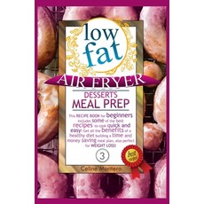 Low Fat Air Fryer Desserts Meal Prep: This recipe book for beginners includes some of the best recip... Hardcover, Celine Montero, English, 9781802868944