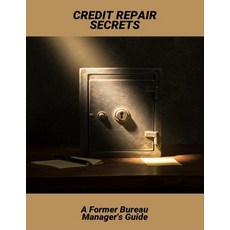 (영문도서)Credit Repair Secrets: A Former Bureau Manager'S Guide Paperback, Independently Published, English, 9798264563836