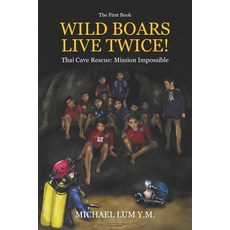 Wild Boars Live Twice!: Thai Cave Rescue: Mission Impossible Paperback, Michael Lum, English, 9789811402340