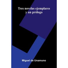 (영문도서)Tres Novelas Ejemplares Y Un Prólogo Paperback, Alpha Edition, English, 9789373050935