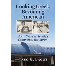 (영문도서) Cooking Greek Becoming American: Forty Years at Seattle's Continental Restaurant Paperback, McFarland & Company, English, 9781476686523