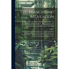 (영문도서) FTC Franchising Regulation: Hearing Before the Subcommittee on Transportation and Hazardous M... Paperback, Legare Street Press, English, 9781022218925