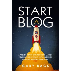 Start A Blog: A Proven Step-by-Step Method To Launch Your First Blog Build A Loyal Audience And Sta... Paperback, Charlie Creative Lab, English, 9781801694278