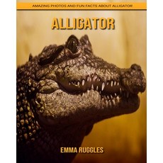 Alligator: Amazing Photos and Fun Facts about Alligator Paperback, Independently Published