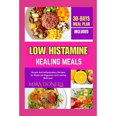 (영문도서)Low Histamine Healing Meals: Simple Anti-Inflammatory Recipes for Balanced Diges... Paperback, Independently Published, English, 9798299185911