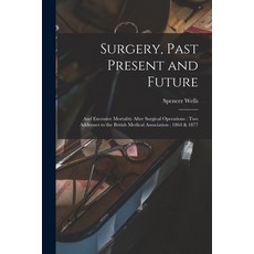 (영문도서) Surgery Past Present and Future: and Excessive Mortality After Surgical Operations: Two Addr... Paperback, Legare Street Press, English, 9781015018013