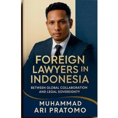 (영문도서)Foreign Lawyers in Indonesia: Between Global Collaboration and Legal Sovereignty Paperback, PT Muhammadarilaw Pustaka NADA, English, 9798231781485