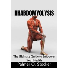(영문도서) Rhabdomyolysis: The Ultimate Guide to Empower Your Health Paperback, Independently Published, English, 9798880234950