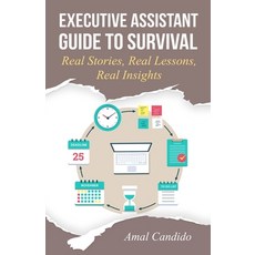 Executive Assistant Guide to Survival: Real Stories Real Lessons Real Insights Paperback, Independently Published